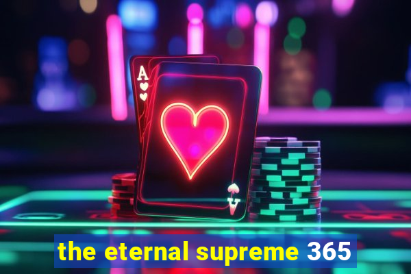 the eternal supreme 365